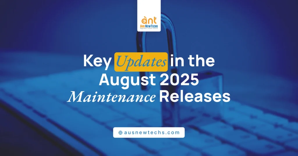 Key Updates in the August 2025 Maintenance Releases
