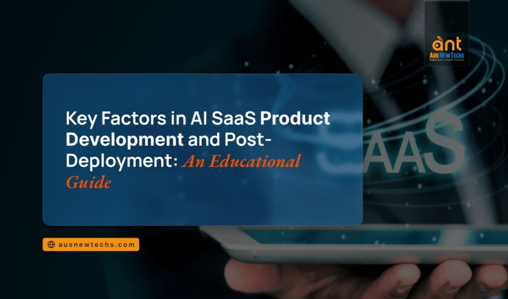 14. Key Factors in AI SaaS Product Development and Post Deployment An Educational Guide