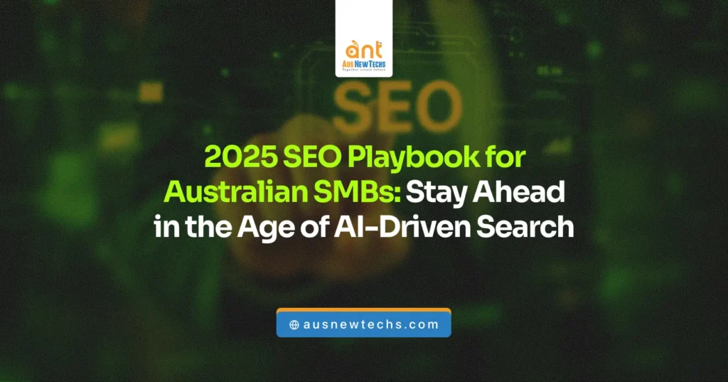 2025 SEO Playbook for Australian SMBs Stay Ahead in the Age of AI Driven Search