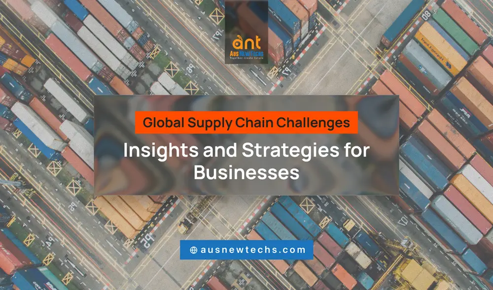 Global Supply Chain Challenges Insights and Strategies for Businesses update