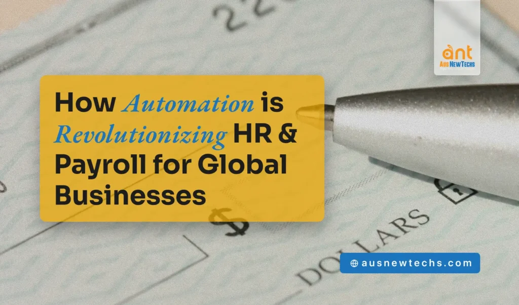 How Automation is Revolutionizing HR Payroll for Global Businesses