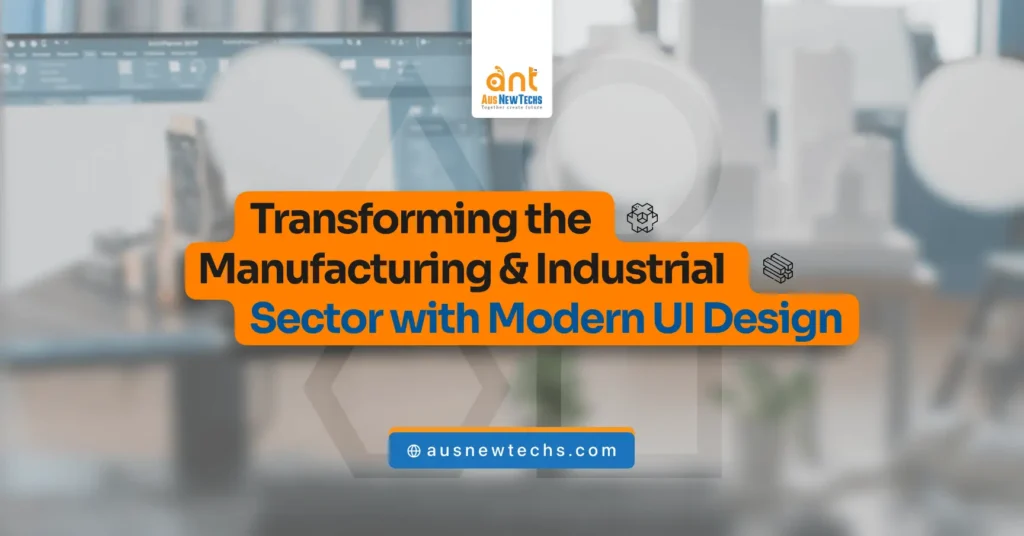Transforming the Manufacturing Industrial Sector with Modern UI Design