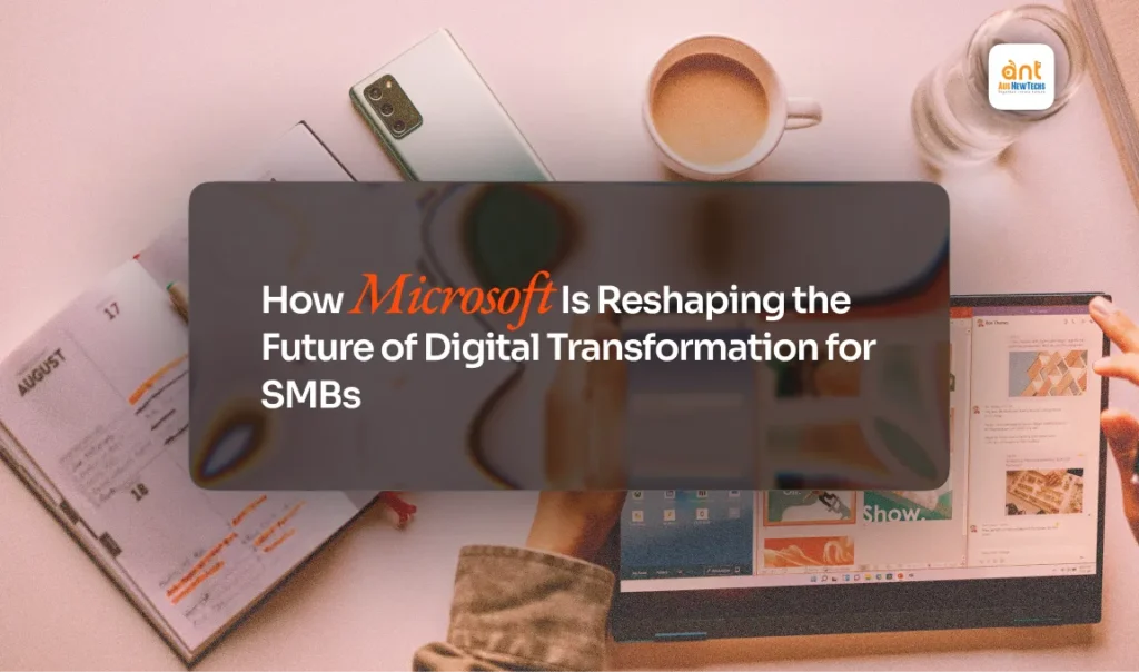 32. How Microsoft Is Reshaping the Future of Digital Transformation for SMBs