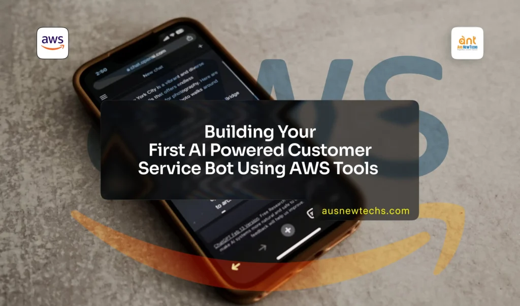 Building Your First AI Powered Customer Service Bot Using AWS Tools