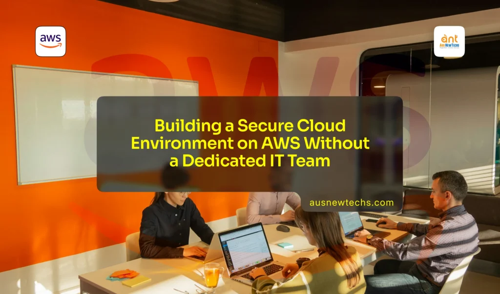 Building a Secure Cloud Environment on AWS Without a Dedicated IT Team 3 Building a Secure Cloud Environment on AWS Without a Dedicated IT Team