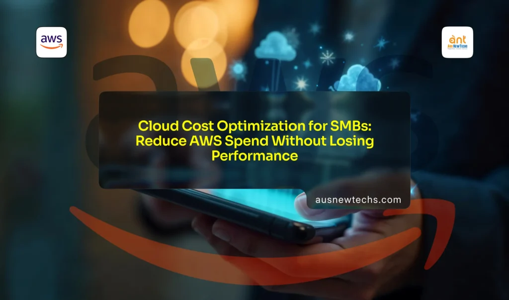 Cloud Cost Optimisation for SMBs Reduce AWS Spend Without Losing Performance