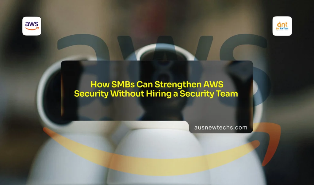 How SMBs Can Strengthen AWS Security Without Hiring a Sec
