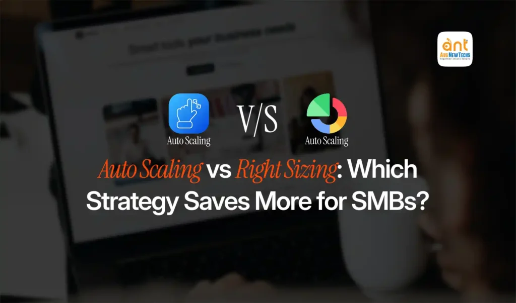 Auto Scaling vs Right Sizing Which Strategy Saves More for SMBs