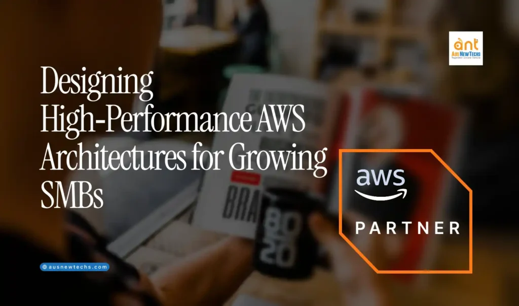 Designing High‑Performance AWS Architectures for Growing SMBs