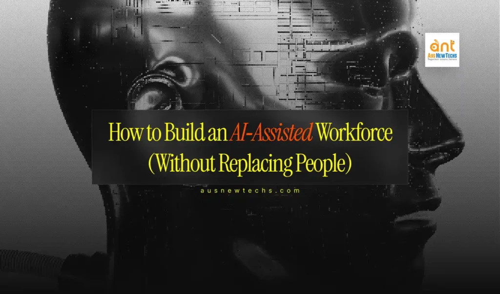 How to Build an AI‑Assisted Workforce (Without Replacing People) 4 How to Build an AI‑Assisted Workforce Without Replacing People